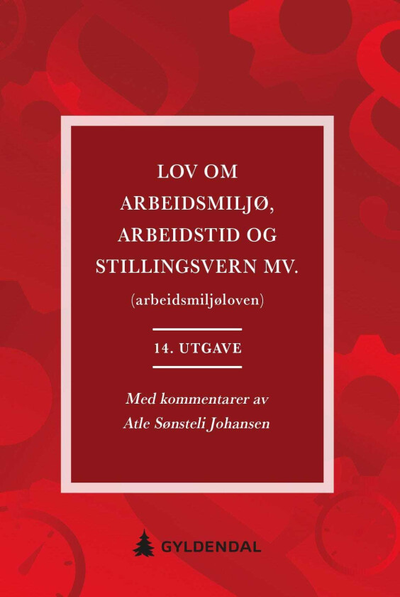 Lov om arbeidsmiljø, arbeidstid og stillingsvern mv. (arbeidsmiljøloven) med kommentarer