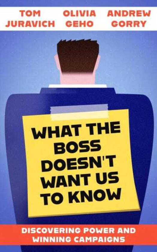 What the Boss Doesn't Want Us to Know Discovering Power and Winning Campaigns