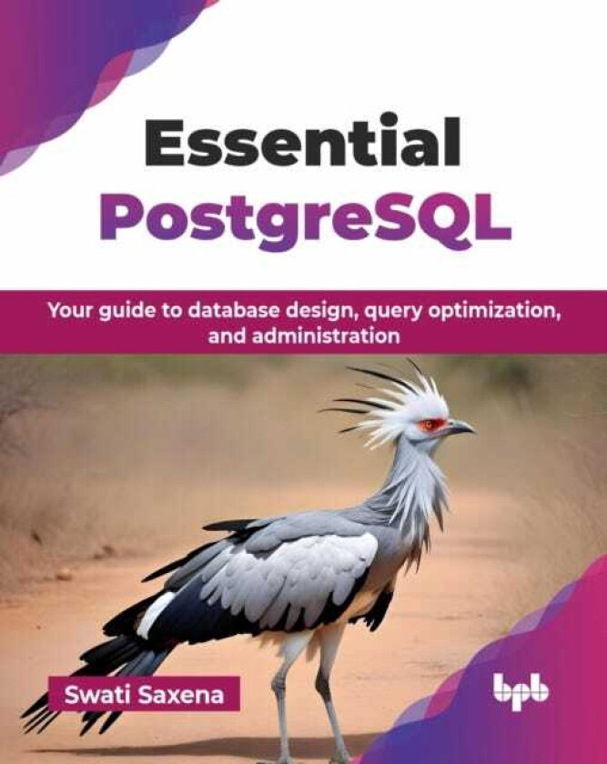 Essential PostgreSQL Your guide to database design, query optimization, and administration