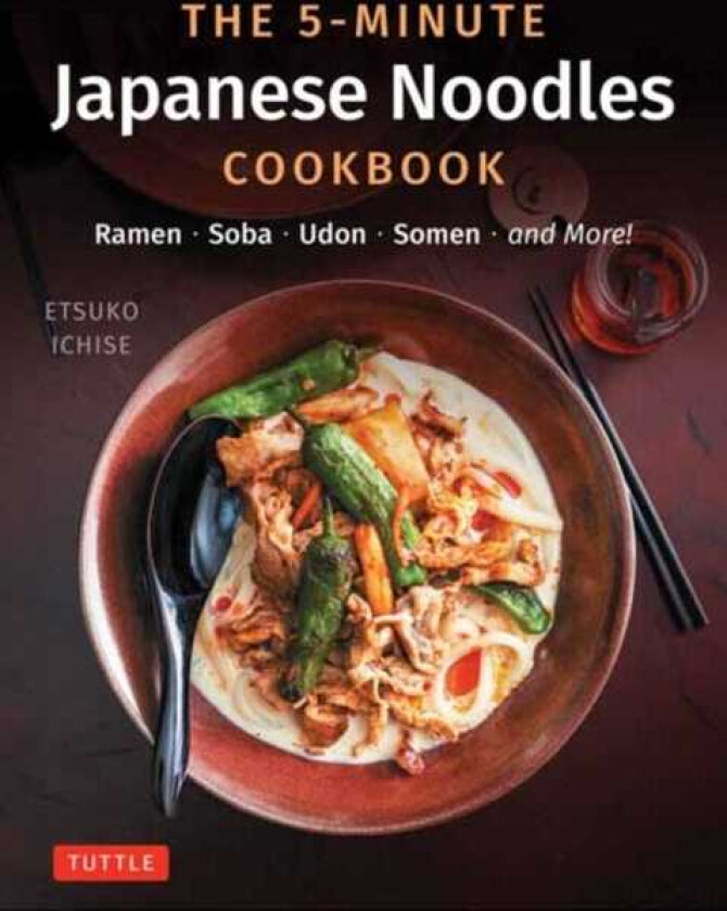 The 5Minute Japanese Noodles Cookbook Ramen, Soba, Udon, Somen and More!