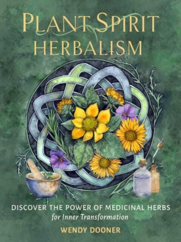 Plant Spirit Herbalism Discover the Power of Medicinal Herbs for Inner Transformation