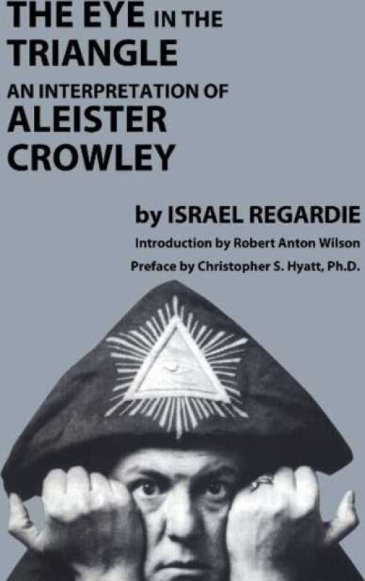 Eye in the Triangle An Interpretation of Aleister Crowley