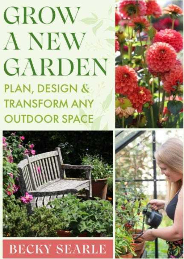 Grow a New Garden Plan, design and transform any outdoor space