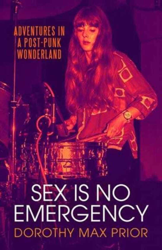 Sex Is No Emergency Adventures in a Post Punk Wonderland