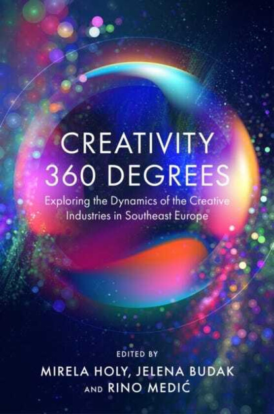 Creativity 360 Degrees Exploring the Dynamics of the Creative Industries in Southeast Europe