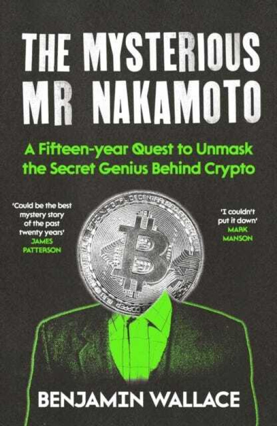The Mysterious Mr Nakamoto A FifteenYear Quest to Unmask the Secret Genius Behind Crypto
