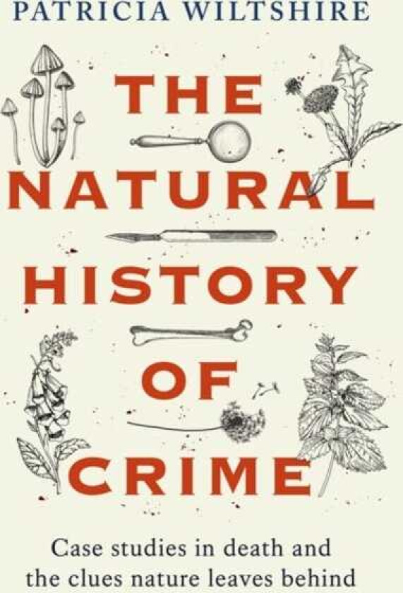 The Natural History of Crime Case studies in death and the clues nature leaves behind