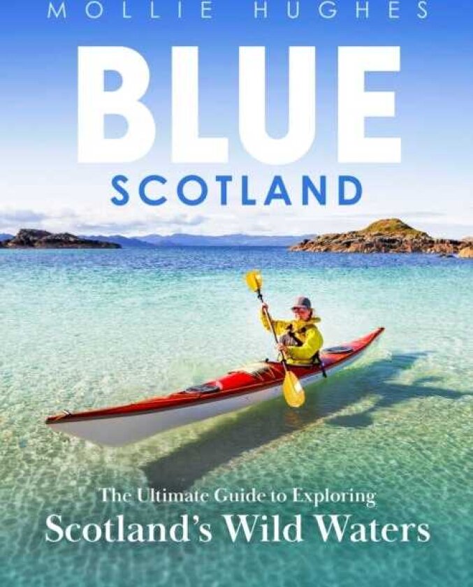 Blue Scotland The Ultimate Guide to Exploring Scotland’s Wild Waters