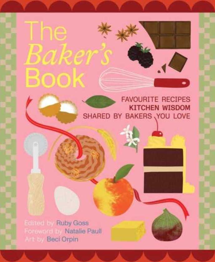 The Baker's Book | Favourite recipes and kitchen wisdom by Australian bakers you love For Bakers, By Bakers