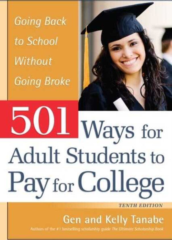 501 Ways for Adult Students to Pay for College Going Back to School Without Going Broke