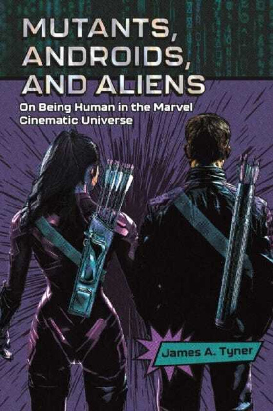 Mutants, Androids, and Aliens On Being Human in the Marvel Cinematic Universe