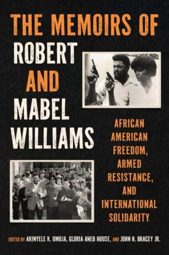 The Memoirs of Robert and Mabel Williams African American Freedom, Armed Resistance, and International Solidarity