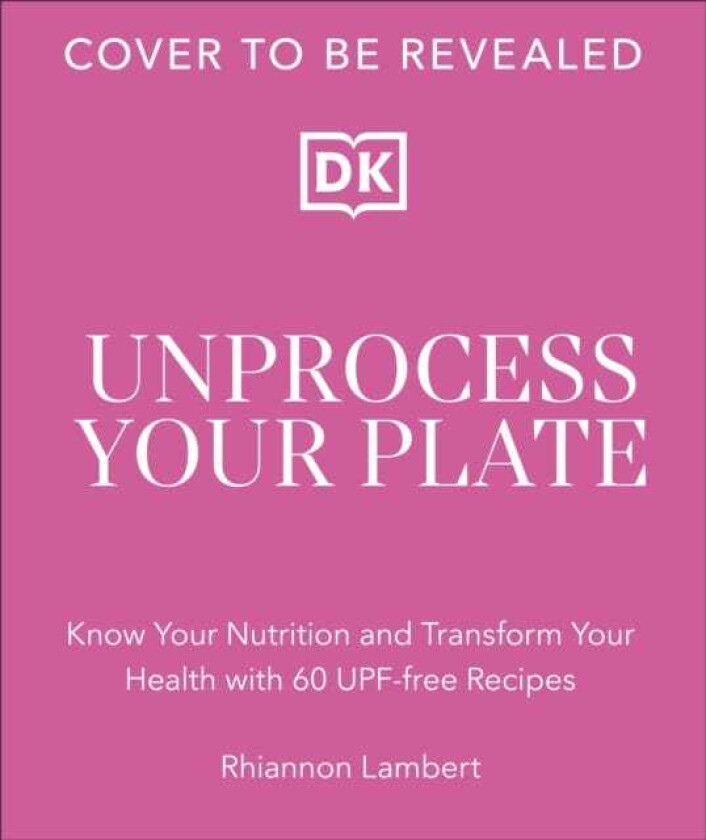 The Unprocessed Plate Transform Your Health with 60 UPFfree Recipes