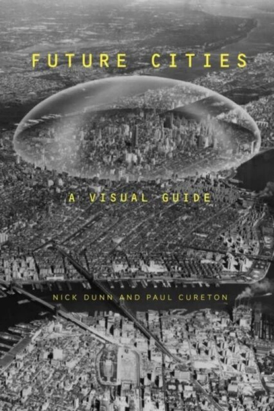 Future Cities av Nick (Lancaster University UK) Dunn, Dr Paul (Lancaster University UK) Cureton