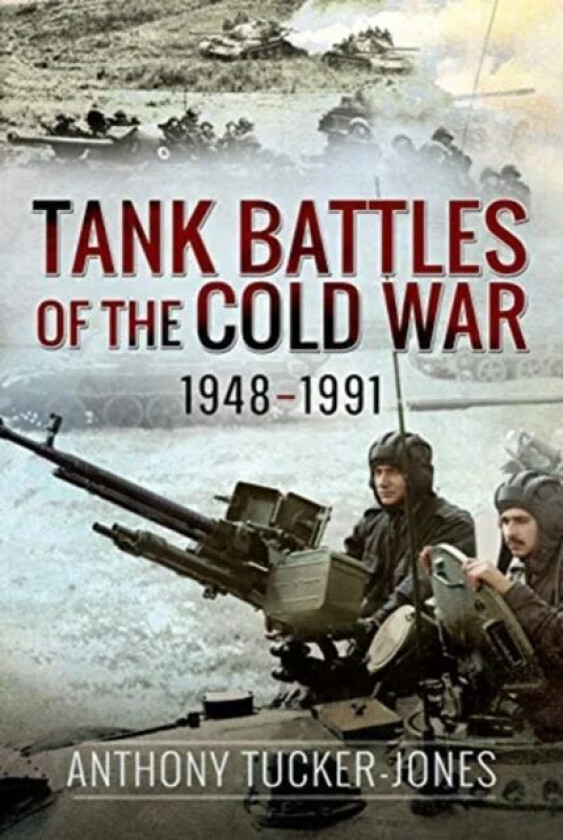 Tank Battles of the Cold War, 1948-1991 av Anthony Tucker-Jones