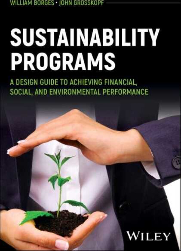 Sustainability Programs A Design Guide to Achieving Financial, Social, and Environmental Performance