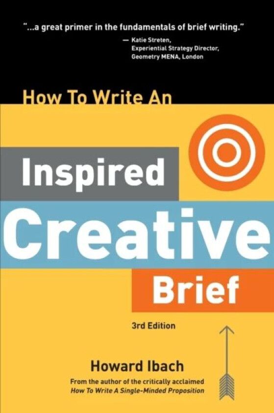How To Write An Inspired Creative Brief, 3rd Edition av Howard Ibach