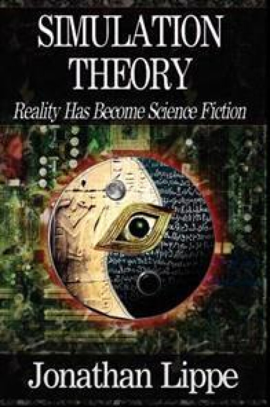 Simulation Theory: Reality Has Become Science Fiction