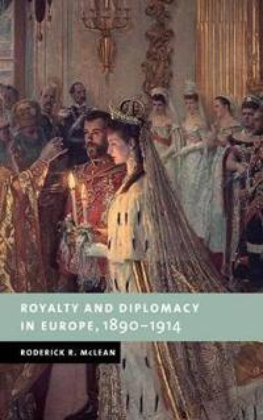 Royalty and Diplomacy in Europe, 1890–1914
