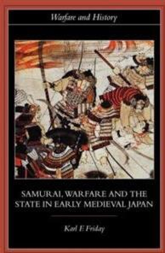 Samurai, Warfare and the State in Early Medieval Japan