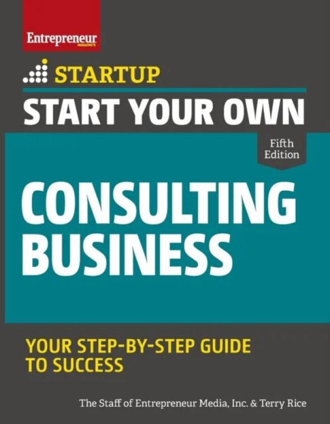 Start Your Own Consulting Business av Inc. The Staff of Entrepreneur Media, Terry Rice