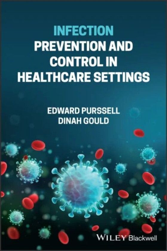 Infection Prevention and Control in Healthcare Settings av Edward Purssell, Dinah BSc MPhil PhD DipN RGN RNT Gould