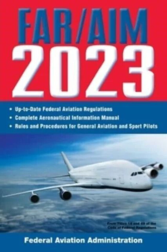 FAR/AIM 2023: Up-to-Date FAA Regulations / Aeronautical Information Manual av Federal Aviation Administration