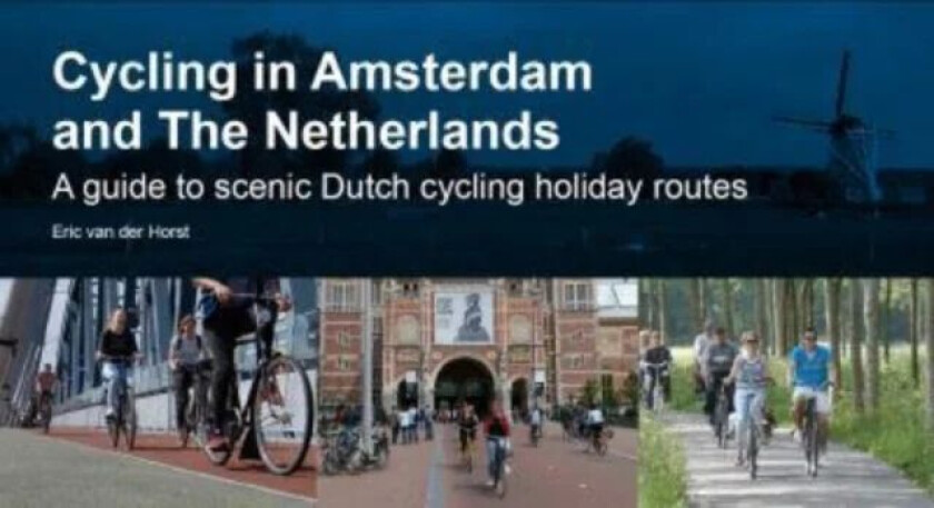 Cycling in Amsterdam and The Netherlands av Eric van der Horst