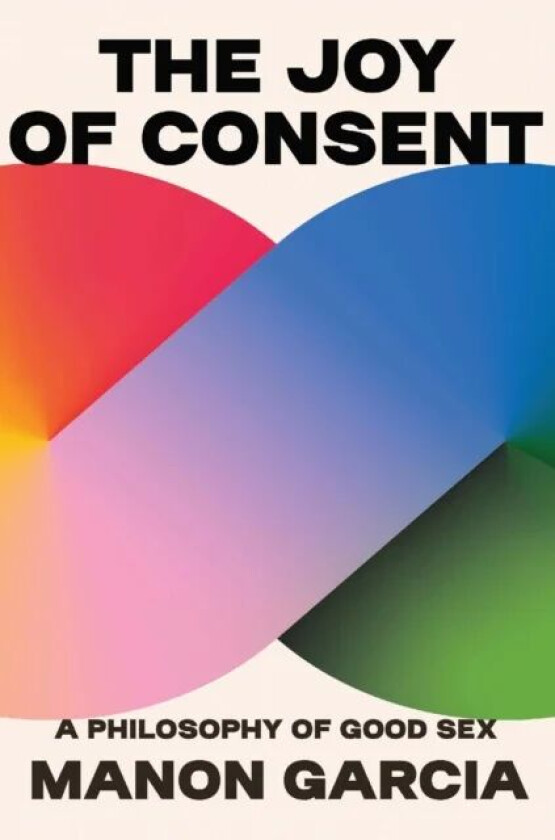 The Joy of Consent av Manon Garcia