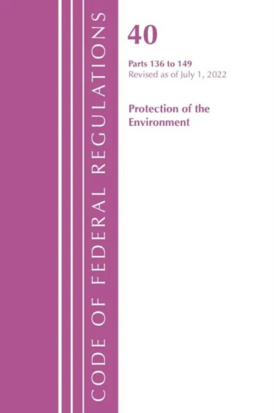Code of Federal Regulations, Title 40 Protection of the Environment 136-149, Revised as of July 1, 2 av Office Of The Federal Register (U.S.)