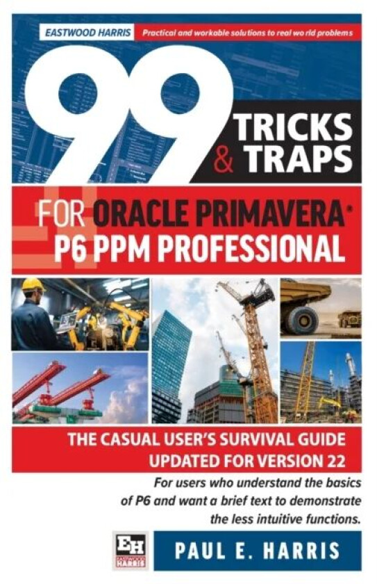 99 Tricks and Traps for Oracle Primavera P6 PPM Professional av Paul E Harris