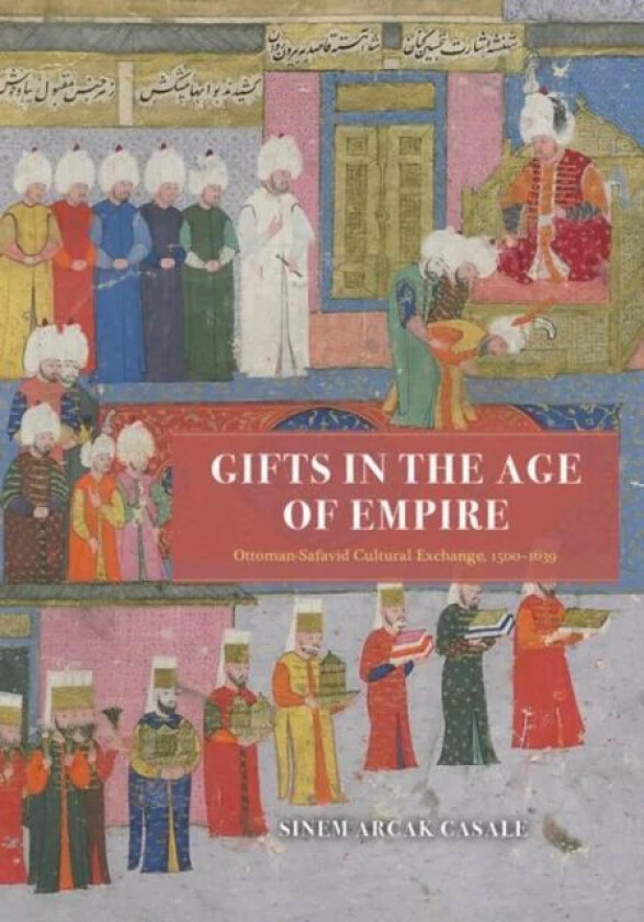 Gifts in the Age of Empire av Sinem Arcak Casale