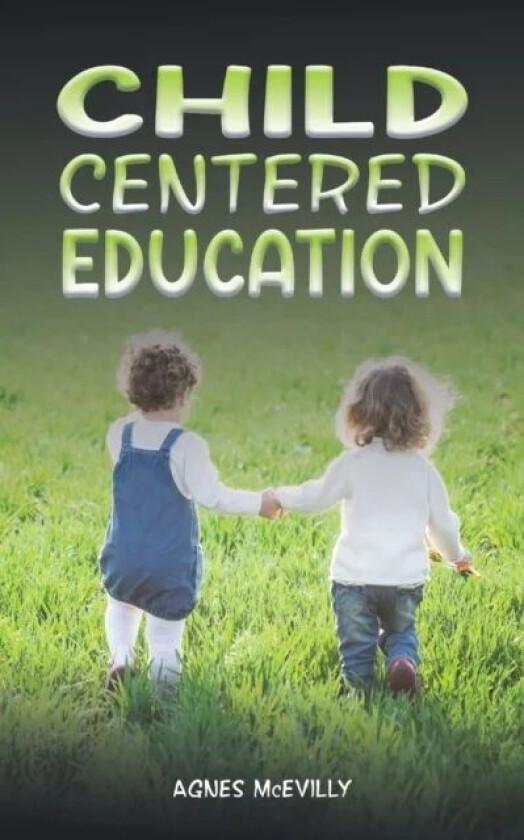 Child Centered Education av Agnes McEvilly