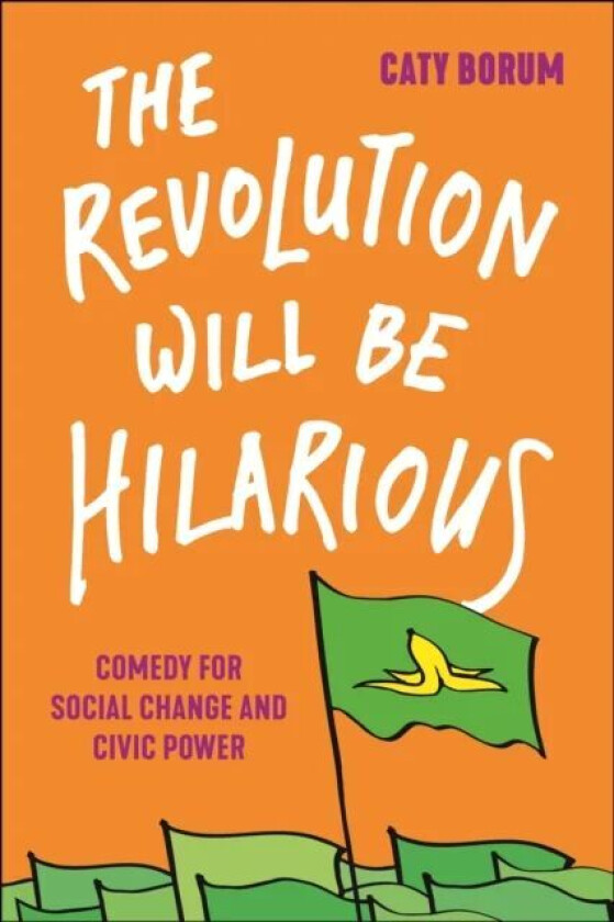 The Revolution Will Be Hilarious av Caty Borum