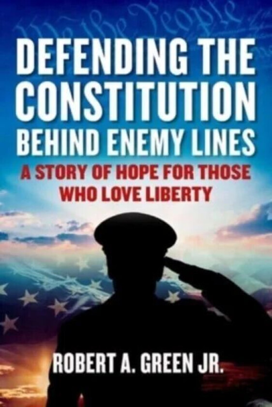 Defending the Constitution behind Enemy Lines av Robert A. Green