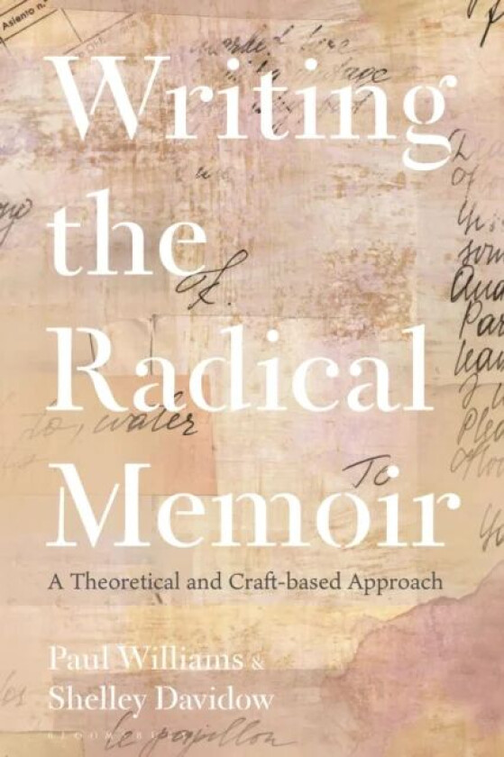 Writing the Radical Memoir av Dr Paul (Senior Lecturer of Creative Writing and Deputy Head (Research) University of the Sunshine Coast Australia) Will