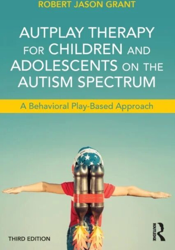 AutPlay Therapy for Children and Adolescents on the Autism Spectrum av Robert Jason Grant
