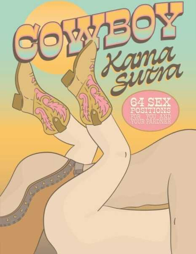 Cowboy Kama Sutra 64 Sex Positions for You and Your Pardner