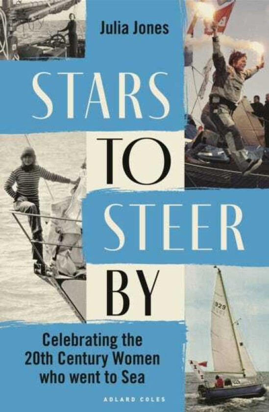 Stars to Steer By Celebrating the 20th century women who went to sea