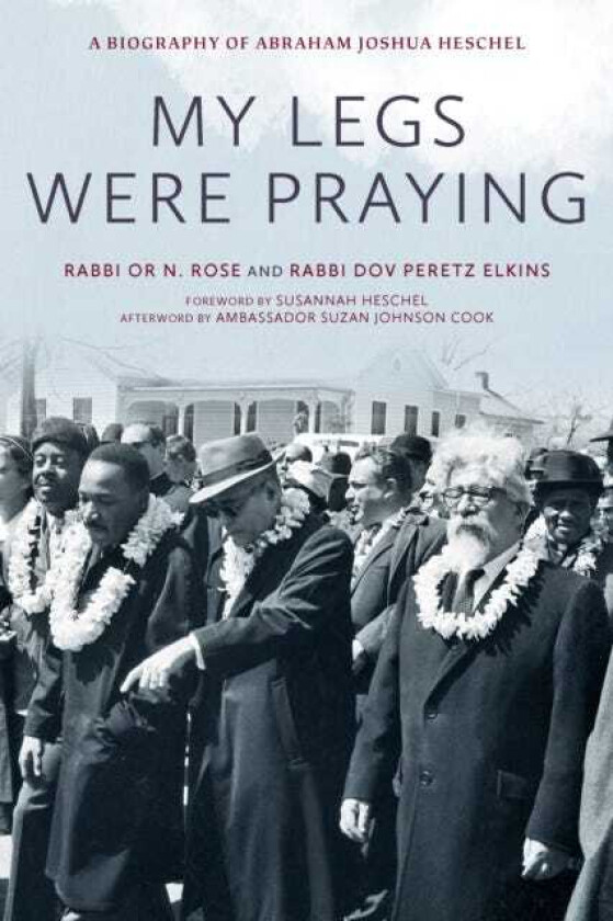 My Legs Were Praying A Biography of Abraham Joshua Heschel