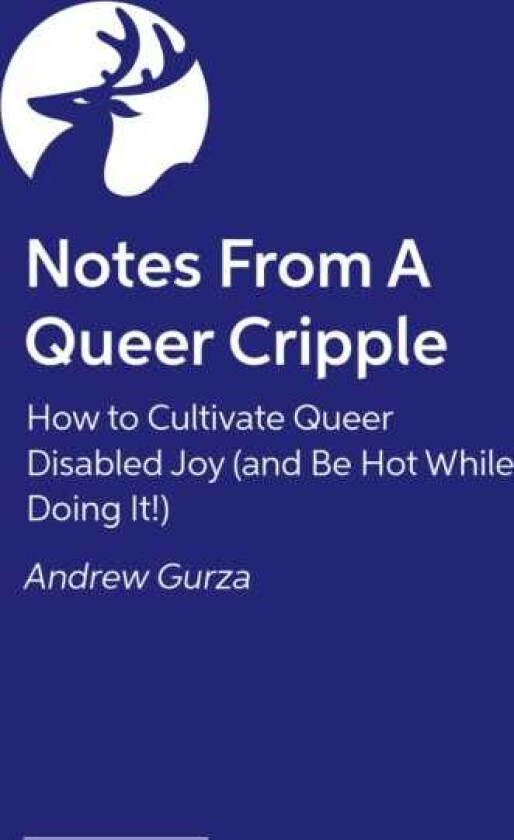 Notes From A Queer Cripple How to Cultivate Queer Disabled Joy (and Be Hot While Doing It!)