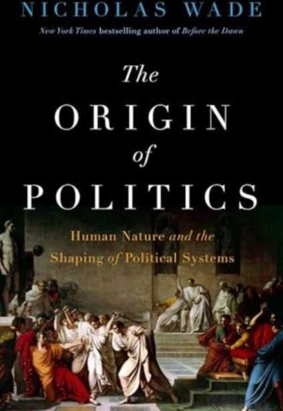 The Origin of Politics Human Nature and the Shaping of Political Systems