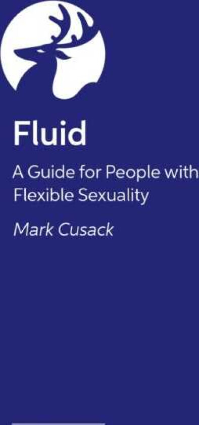 Fluid A Guide for People with Flexible Sexuality