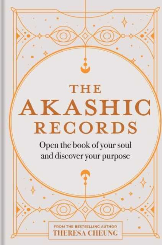 The Akashic Records Open the book of your soul and discover your purpose