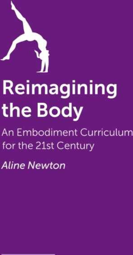 Reimagining the Body Somatic Practice, Embodiment, and the Science of Movement