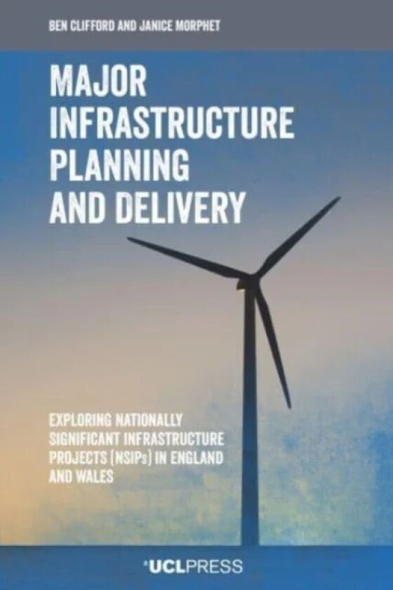 Major Infrastructure Planning and Delivery av Ben Clifford, Janice Morphet