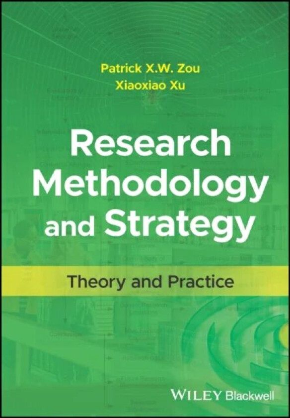 Research Methodology and Strategy av Patrick X. W. (University of Canberra Australia) Zou, Xiaoxiao Xu