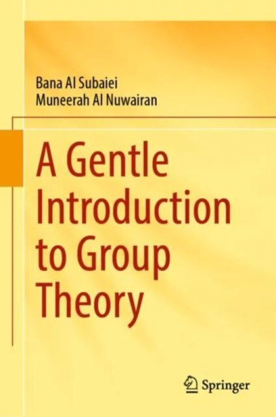 A Gentle Introduction to Group Theory av Bana Al Subaiei, Muneerah Al Nuwairan
