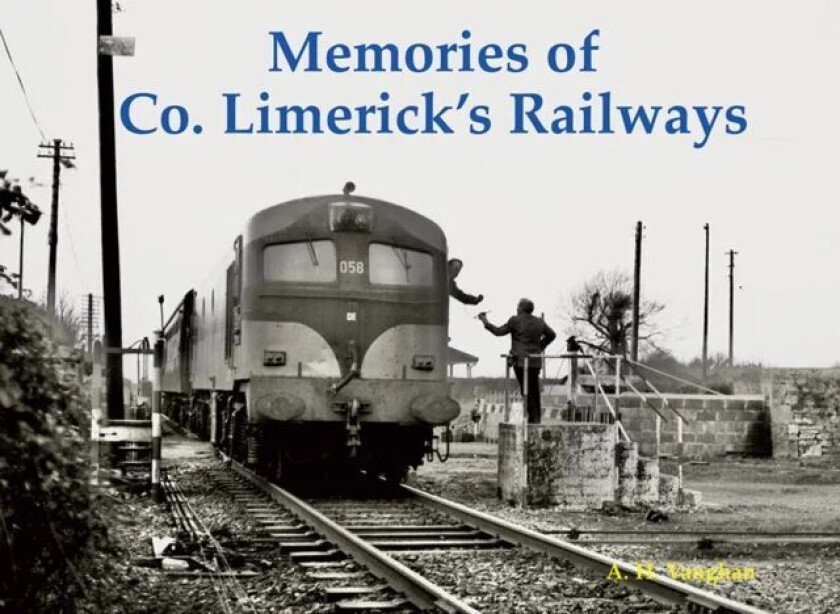Memories of Co. Limerick's Railways av A. H. Vaughan