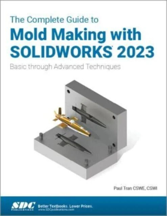 The Complete Guide to Mold Making with SOLIDWORKS 2023 av Paul Tran